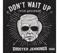 Shooter Jennings - Don't Wait Up (For George)