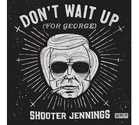 Shooter Jennings - Don't Wait Up (For George)