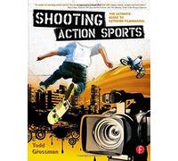 [(Shooting Action Sports: The Ultimate Guide to Extreme Filmmaking)] [Author: Todd Grossman] published on (January, 2008)