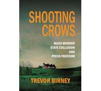 Shooting Crows: Mass Murder, State Collusion and Press Freedom