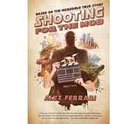 Shooting for the Mob: Based of the Incredible True Filmmaking Story