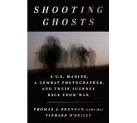 Shooting Ghosts A U.S. Marine, A Combat Photographer, And Their Journey Back From War