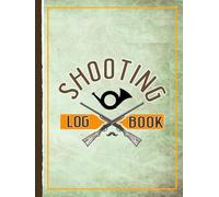 Shooting Log Book: Target Practise Journal. Track & Record Every Shot. Perfect for Close or Long Range Aiming. Ideal Gift for Marksmen