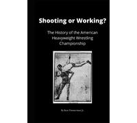 Shooting or Working?: The History of the American Heavyweight Wrestling Champion