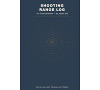 Shooting Range Log: 101 Numbered Field Sessions: Build Your Own Session Index | Shooting Journal for Rifle & Pistol Shooters | Record Shots, ... | Target Diagrams | Reload & Handloading Data
