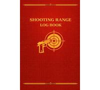 Shooting Range Log Book: Track Your Sessions, Improve Accuracy, and Record Firearm Performance