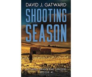 Shooting Season: A DCI Harry Grimm Novel: 4 (DCI Harry Grimm Crime Thrillers)