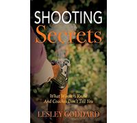 Shooting Secrets: What Winners Know and Coaches Don'T Tell You