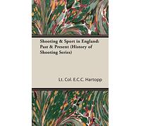Shooting & Sport in England: Past & Present (History of Shooting Series)