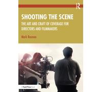 Shooting the Scene : The Art and Craft of Coverage for Directors and Filmmakers