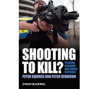 Shooting to Kill?: Policing, Firearms and Armed Response