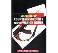 Shooting Up : Counterinsurgency and the War on Drugs