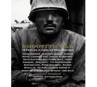 Shooting War: 18 Profiles of Conflict Photographers