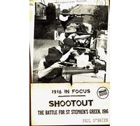 Shootout: The Battle for St Stephen's Green, 1916 (1916 in Focus)