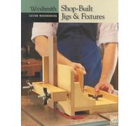 Shop-built Jigs and Fixtures (Custom Woodworking S.)