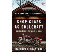 Shop Class as Soulcraft: An Inquiry Into the Value of Work