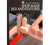 Shop-made Jigs and Fixtures (Art of Woodworking S.)