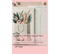 "Shop Smart: The Ultimate Shopping List Planner": "Organize Your Shopping Trips, Save Time & Money, and Never Forget an Item Again!"
