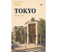 Shop Tokyo 2027: A District Shopping Guide to Fashion, Electronics, Stationery, Anime, Vintage Finds, Gifts, and Five Easy Routes (Curated City Shopping Guides)