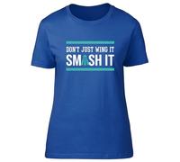 Shopagift Badminton Womens T-Shirt Don't Just Wing It Smash It Ladies Tee Blue
