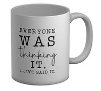 Shopagift Everyone was Thinking It I Just Said It White 11oz Large Mug Gift Cup