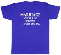 Shopagift Funny Marriage Mens T-Shirt Where I Do Becomes I Told You So Tee Blue