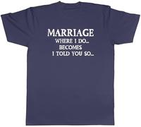 Shopagift Funny Marriage Mens T-Shirt Where I Do Becomes I Told You So Tee Navy Blue