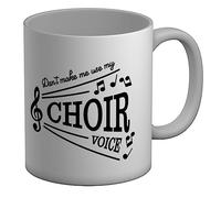 Shopagift Funny Mug Don't Make me use My Choir Voice White 11oz Large Gift Ceramic Cup