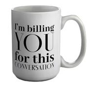 Shopagift I am Billing You Mug for This Conversation Funny White 15oz Large Ceramic Cup
