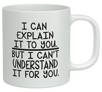 Shopagift I can Explain it to you but i can't Understand it for you White 10oz Novelty Gift Mug Cup