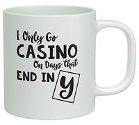 Shopagift I Only Go Casino on Days that end in Y White 10oz Novelty Gift Mug Cup