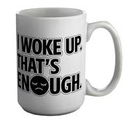 Shopagift I Woke Up. That's Enough. Funny Tired Sleep Mug White 15oz Large Ceramic Cup