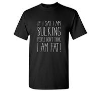Shopagift If I Say I Am Bulking People Won't Think I Am Fat Novelty Mens Short Sleeve T-Shirt (Medium, Black)