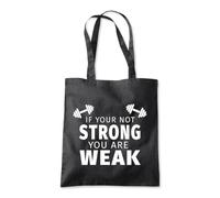 Shopagift If Your Not Strong You Are Weak Muscles Gym Tote Shopping Beach Bag 10 Litres Capacity - 42cm x 38cm
