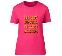 Shopagift I'm not Drunk Womens T-Shirt I'm Line Dancing Funny Ladies Tee Pink