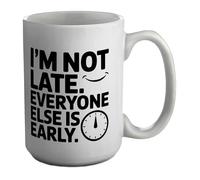 Shopagift I'm Not Late Everyone's Early Workplace Sarcasm Mug White 15oz Large Ceramic Cup