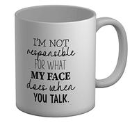 Shopagift I'm Not Responsible for What My Face Does When You Talk White 11oz Large Mug Gift Cup