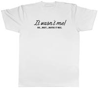 Shopagift It Wasn't Me Mens T-Shirt Oh Wait Maybe It was Tee White