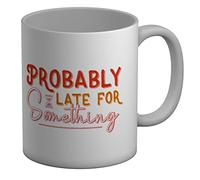 Shopagift Probably Late for Something Mug Funny Joke White 11oz Large Gift Cup