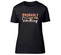 Shopagift Probably Late for Something Womens T-Shirt Funny Joke Ladies Tee Gift Black