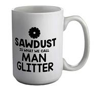 Shopagift Sawdust is What We Call Man Glitter White 15oz Large Mug Cup