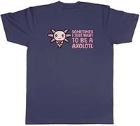 Shopagift Sometimes I Just Want to Be Axolotl Animal T-Shirt Gift Navy Blue