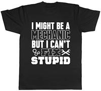 Shopagift Unisex I Might be a Mechanic but I Can't Fix Stupid T-Shirt Black