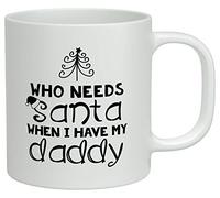 Shopagift Who Needs Santa When I Have My Daddy Christmas White 10oz Novelty Gift Mug Cup