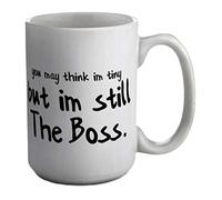 Shopagift You May Think I'm Tiny but I'm Still The boss White 15oz Large Mug Cup