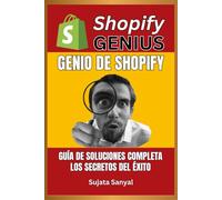 Shopify Genius: Guía de Soluciones Completa, y secretos para el éxito, Este libro te guía a través del proceso completo de configuración de una tienda Shopify y el logro de un rápido crecimiento.