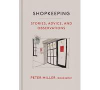Shopkeeping: Stories, Advice, and Observations from the Bookstore Floor