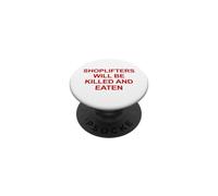 Shoplifters Will Be Killed And Eaten Funny Sarcastic Humor PopSockets Adhesive PopGrip