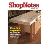 ShopNotes Yearbook 2023: Projects & Inspiration to Make the Most of Your Workshop