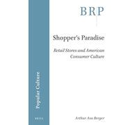 Shopper's Paradise: Retail Stores and American Consumer Culture: 1.2 (Brill Research Perspectives in Popular Culture)